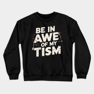 Be in awe of my tism vintage Crewneck Sweatshirt